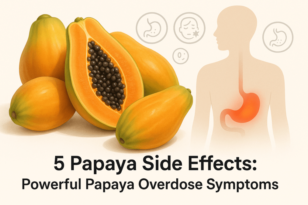 5 Papaya Side Effects: Powerful Papaya Overdose Symptoms
